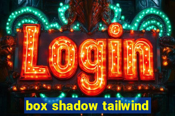 box shadow tailwind